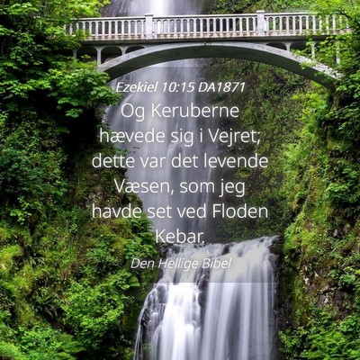 Picture 04 - Ezekiel 10:15 DA1871 - Og Keruberne hævede sig i Vejret; dette var det - Bible Verse Picture