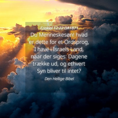 Picture 04 - Ezekiel 12:22 DA1871 - Du Menneskesøn! hvad er dette for et Ordsprog, I - Bible Verse Picture
