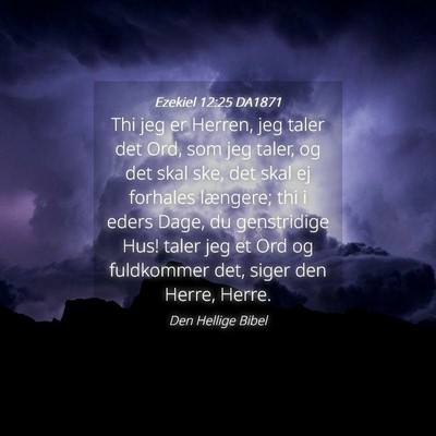 Picture 04 - Ezekiel 12:25 DA1871 - Thi jeg er Herren, jeg taler det Ord, som jeg - Bible Verse Picture