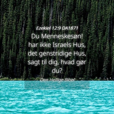 Picture 04 - Ezekiel 12:9 DA1871 - Du Menneskesøn! har ikke Israels Hus, det - Bible Verse Picture