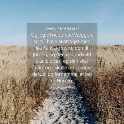 Picture 04 - Ezekiel 13:14 DA1871 - Og jeg vil nedbryde Væggen, som I have - Bible Verse Picture