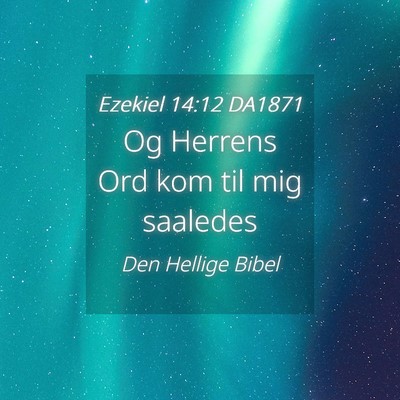Picture 04 - Ezekiel 14:12 DA1871 - Og Herrens Ord kom til mig - Bible Verse Picture