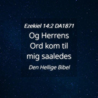 Picture 04 - Ezekiel 14:2 DA1871 - Og Herrens Ord kom til mig - Bible Verse Picture