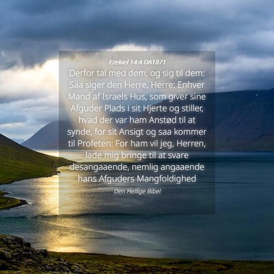 Picture 04 - Ezekiel 14:4 DA1871 - Derfor tal med dem, og sig til dem: Saa siger den - Bible Verse Picture