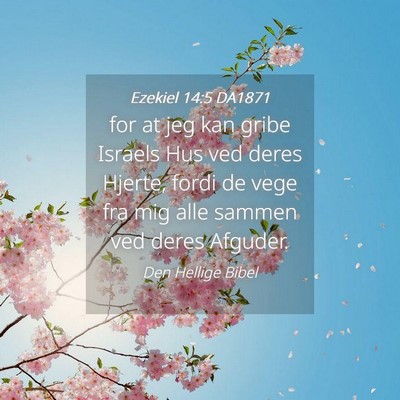 Picture 04 - Ezekiel 14:5 DA1871 - for at jeg kan gribe Israels Hus ved deres - Bible Verse Picture
