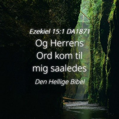 Picture 04 - Ezekiel 15:1 DA1871 - Og Herrens Ord kom til mig - Bible Verse Picture