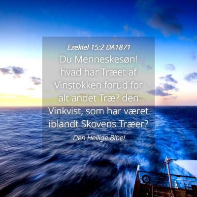 Picture 04 - Ezekiel 15:2 DA1871 - Du Menneskesøn! hvad har Træet af Vinstokken - Bible Verse Picture