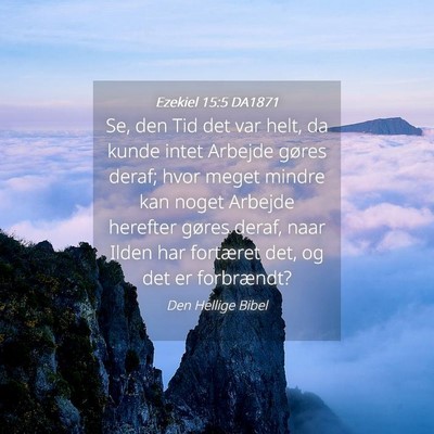 Picture 04 - Ezekiel 15:5 DA1871 - Se, den Tid det var helt, da kunde intet Arbejde - Bible Verse Picture