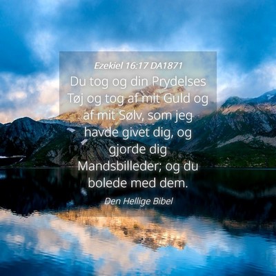 Picture 04 - Ezekiel 16:17 DA1871 - Du tog og din Prydelses Tøj og tog af mit Guld - Bible Verse Picture