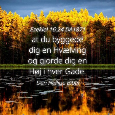 Picture 04 - Ezekiel 16:24 DA1871 - at du byggede dig en Hvælving og gjorde dig en - Bible Verse Picture