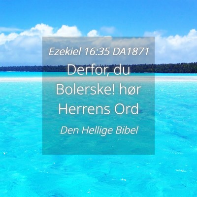 Picture 04 - Ezekiel 16:35 DA1871 - Derfor, du Bolerske! hør Herrens - Bible Verse Picture