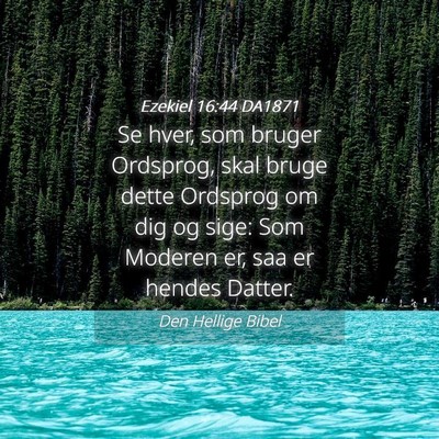 Picture 04 - Ezekiel 16:44 DA1871 - Se hver, som bruger Ordsprog, skal bruge dette - Bible Verse Picture