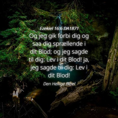 Picture 04 - Ezekiel 16:6 DA1871 - Og jeg gik forbi dig og saa dig sprællende i dit - Bible Verse Picture
