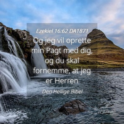 Picture 04 - Ezekiel 16:62 DA1871 - Og jeg vil oprette min Pagt med dig, og du skal - Bible Verse Picture
