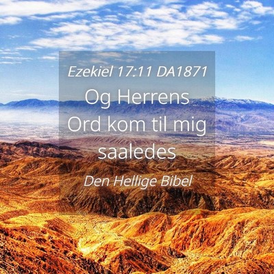 Picture 04 - Ezekiel 17:11 DA1871 - Og Herrens Ord kom til mig - Bible Verse Picture