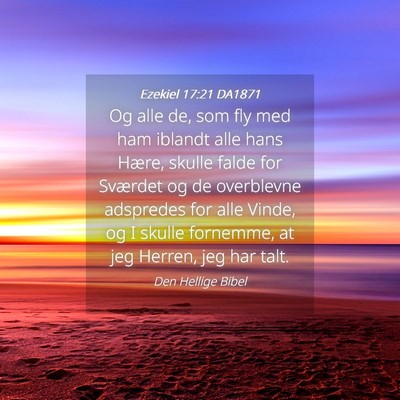 Picture 04 - Ezekiel 17:21 DA1871 - Og alle de, som fly med ham iblandt alle hans - Bible Verse Picture