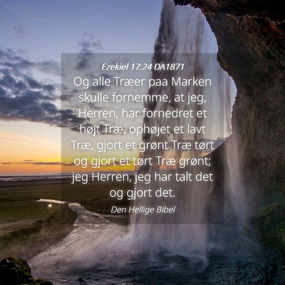 Picture 04 - Ezekiel 17:24 DA1871 - Og alle Træer paa Marken skulle fornemme, at - Bible Verse Picture