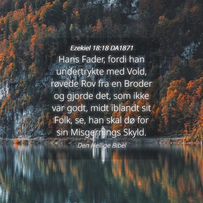 Picture 04 - Ezekiel 18:18 DA1871 - Hans Fader, fordi han undertrykte med Vold, - Bible Verse Picture