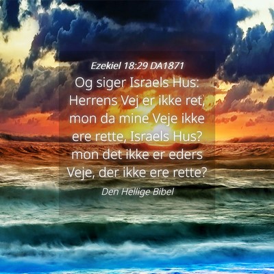Picture 04 - Ezekiel 18:29 DA1871 - Og siger Israels Hus: Herrens Vej er ikke ret, - Bible Verse Picture