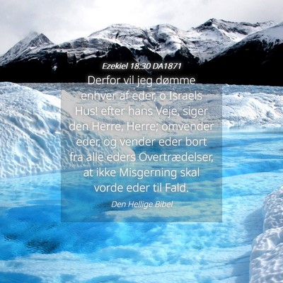 Picture 04 - Ezekiel 18:30 DA1871 - Derfor vil jeg dømme enhver af eder, o Israels - Bible Verse Picture