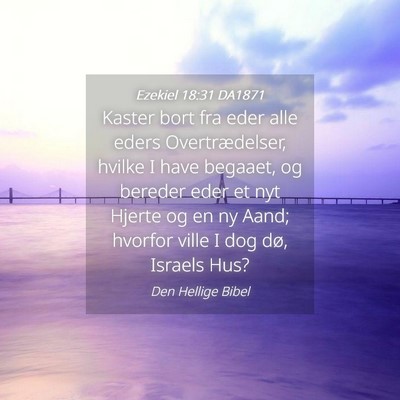 Picture 04 - Ezekiel 18:31 DA1871 - Kaster bort fra eder alle eders Overtrædelser, - Bible Verse Picture