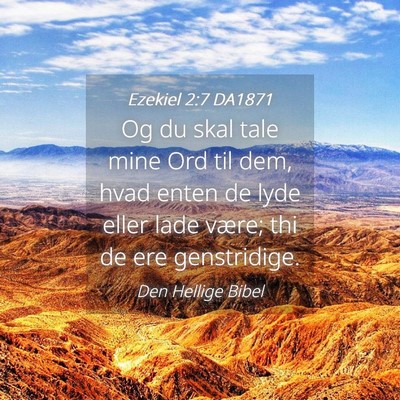 Picture 04 - Ezekiel 2:7 DA1871 - Og du skal tale mine Ord til dem, hvad enten de - Bible Verse Picture
