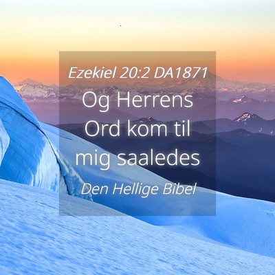 Picture 04 - Ezekiel 20:2 DA1871 - Og Herrens Ord kom til mig - Bible Verse Picture