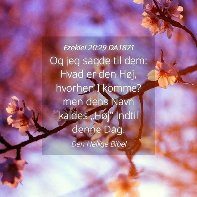 Picture 04 - Ezekiel 20:29 DA1871 - Og jeg sagde til dem: Hvad er den Høj, hvorhen I - Bible Verse Picture