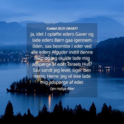 Picture 04 - Ezekiel 20:31 DA1871 - Ja, idet I opløfte eders Gaver og lade eders - Bible Verse Picture