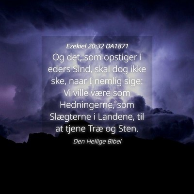Picture 04 - Ezekiel 20:32 DA1871 - Og det, som opstiger i eders Sind, skal dog ikke - Bible Verse Picture