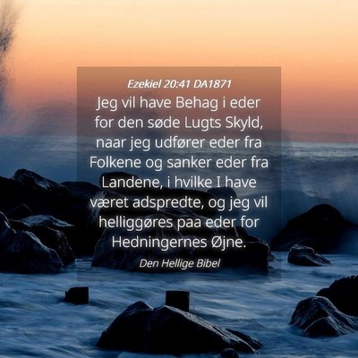 Picture 04 - Ezekiel 20:41 DA1871 - Jeg vil have Behag i eder for den søde Lugts - Bible Verse Picture