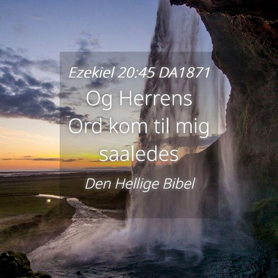 Picture 04 - Ezekiel 20:45 DA1871 - Og Herrens Ord kom til mig - Bible Verse Picture