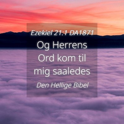 Picture 04 - Ezekiel 21:1 DA1871 - Og Herrens Ord kom til mig - Bible Verse Picture