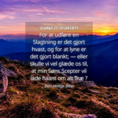 Picture 04 - Ezekiel 21:10 DA1871 - For at udføre en Slagtning er det gjort hvast, - Bible Verse Picture