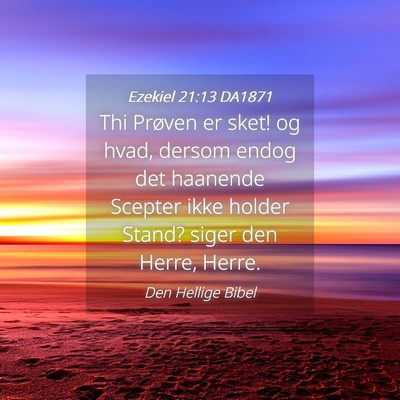 Picture 04 - Ezekiel 21:13 DA1871 - Thi Prøven er sket! og hvad, dersom endog det - Bible Verse Picture