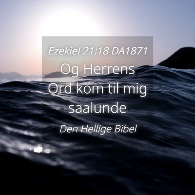 Picture 04 - Ezekiel 21:18 DA1871 - Og Herrens Ord kom til mig - Bible Verse Picture