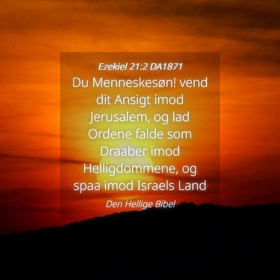 Picture 04 - Ezekiel 21:2 DA1871 - Du Menneskesøn! vend dit Ansigt imod Jerusalem, - Bible Verse Picture