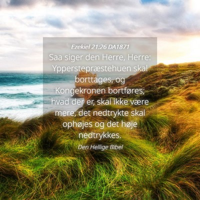 Picture 04 - Ezekiel 21:26 DA1871 - Saa siger den Herre, Herre: Ypperstepræstehuen - Bible Verse Picture