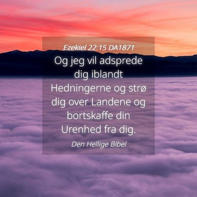 Picture 04 - Ezekiel 22:15 DA1871 - Og jeg vil adsprede dig iblandt Hedningerne og - Bible Verse Picture