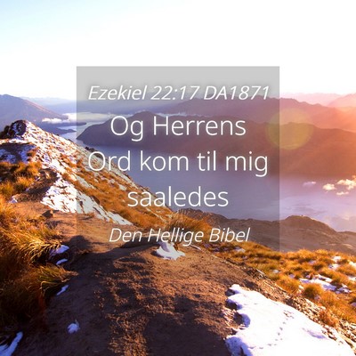 Picture 04 - Ezekiel 22:17 DA1871 - Og Herrens Ord kom til mig - Bible Verse Picture