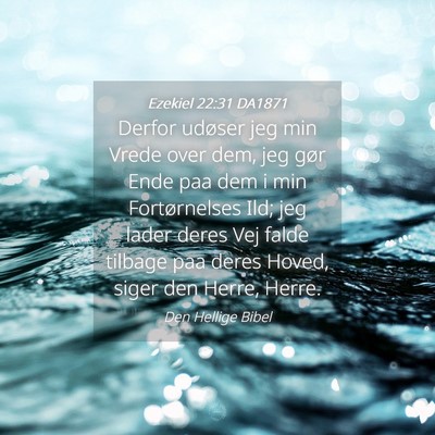 Picture 04 - Ezekiel 22:31 DA1871 - Derfor udøser jeg min Vrede over dem, jeg gør - Bible Verse Picture