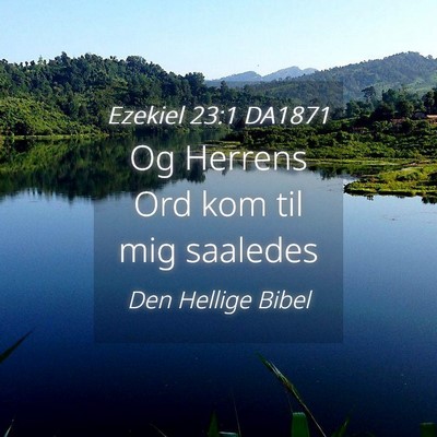Picture 04 - Ezekiel 23:1 DA1871 - Og Herrens Ord kom til mig - Bible Verse Picture