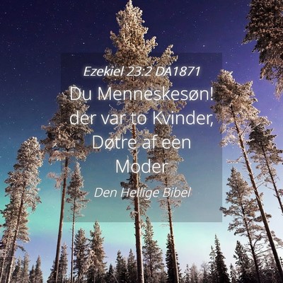 Picture 04 - Ezekiel 23:2 DA1871 - Du Menneskesøn! der var to Kvinder, Døtre af - Bible Verse Picture