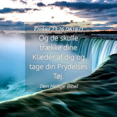 Picture 04 - Ezekiel 23:26 DA1871 - Og de skulle trække dine Klæder af dig og tage - Bible Verse Picture