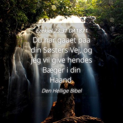 Picture 04 - Ezekiel 23:31 DA1871 - Du har gaaet paa din Søsters Vej, og jeg vil - Bible Verse Picture