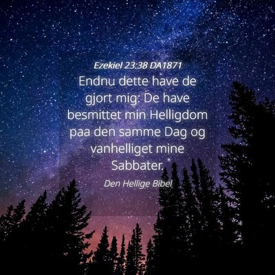 Picture 04 - Ezekiel 23:38 DA1871 - Endnu dette have de gjort mig: De have besmittet - Bible Verse Picture