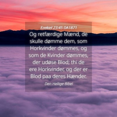 Picture 04 - Ezekiel 23:45 DA1871 - Og retfærdige Mænd, de skulle dømme dem, som - Bible Verse Picture