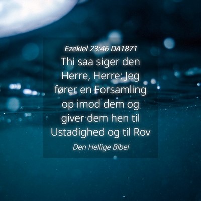 Picture 04 - Ezekiel 23:46 DA1871 - Thi saa siger den Herre, Herre: Jeg fører en - Bible Verse Picture