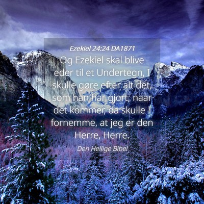 Picture 04 - Ezekiel 24:24 DA1871 - Og Ezekiel skal blive eder til et Undertegn, I - Bible Verse Picture