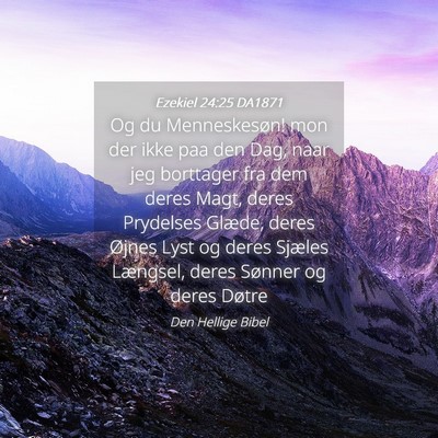 Picture 04 - Ezekiel 24:25 DA1871 - Og du Menneskesøn! mon der ikke paa den Dag, - Bible Verse Picture